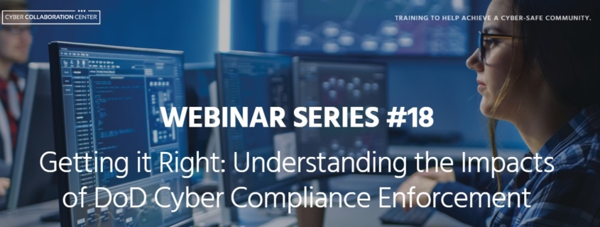 Webinar series #18, Getting it right: Understanding the impacts of DoD Cyber Compliance Enforcement